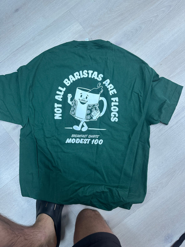 MODEST 100 (GREEN TEE) NOT ALL BARISTAS ARE FLOGS